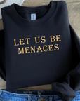Let Us Be Menaces Sweatshirt