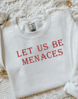 Let Us Be Menaces Sweatshirt