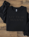 Let Us Be Menaces Sweatshirt