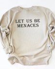 Let Us Be Menaces Vintage Wash Sweatshirt