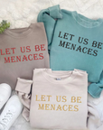 Let Us Be Menaces Vintage Wash Sweatshirt