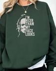 Nicer Than My Face Looks Sweatshirt